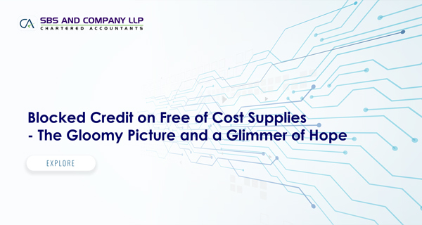 Blocked Credit on Free of Cost Supplies - The Gloomy Picture and a Glimmer of Hope