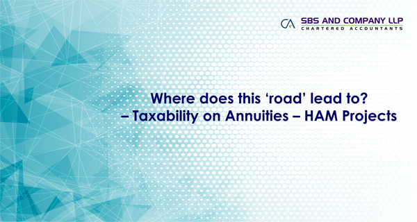 Where does this ‘road’ lead to? - Taxability on Annuities - HAM Projects 